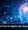 Build Next-Gen AI Agents with OpenAI’s Help